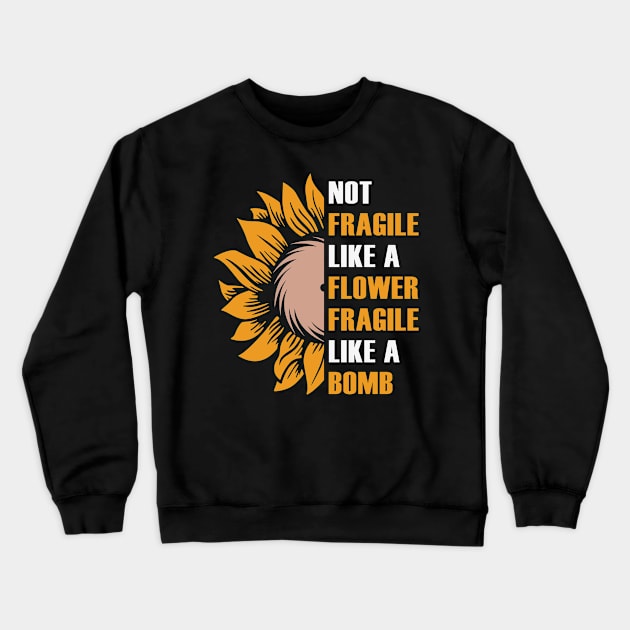 Not Fragile Like a Flower Crewneck Sweatshirt by busines_night